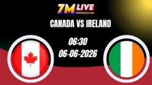 Soi kèo Canada vs Ireland 06h30 Ngày 06/06/2026